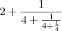 2 + \frac{1}{4 + \frac{1}{4+ \frac{1}{4}}}