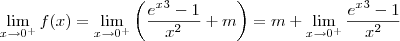 \lim_{x\to 0^+} f(x) = \lim_{x\to 0^+} \left(\frac{e^x^3-1}{x^2}+m\right) = m + \lim_{x\to 0^+} \frac{e^x^3-1}{x^2} \lim_{x\to 0^+} f(x) = \lim_{x\to 0^+} \left(\frac{e^x^3-1}{x^2}+m\right) = m + \lim_{x\to 0^+} \frac{e^x^3-1}{x^2}