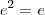 e^{2}=e