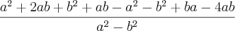 \frac{a^2+2ab+b^2+ab-a^2-b^2+ba-4ab}{a^2-b^2} \frac{a^2+2ab+b^2+ab-a^2-b^2+ba-4ab}{a^2-b^2}