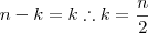 n-k=k\therefore k=\dfrac{n}{2}