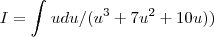 I=\int_{}^{}udu/({u}^{3}+7{u}^{2}+10u)) I=\int_{}^{}udu/({u}^{3}+7{u}^{2}+10u))