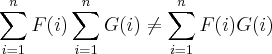 \sum_{i=1}^{n}F(i)\sum_{i=1}^{n}G(i) \neq  \sum_{i=1}^{n}F(i)G(i)