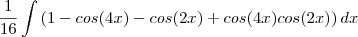 \frac{1}{16}\int \left( 1 - cos(4x) - cos(2x) + cos(4x)cos(2x)\right)dx