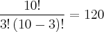 \frac{10!}{3!\left(10-3 \right)!}=120