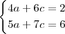 \begin{cases} 4a + 6c = 2 \\ 5a + 7c = 6 \end{cases}