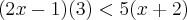 (2x-1)(3)<5(x+2) (2x-1)(3)<5(x+2)