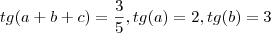 tg(a + b + c) = \frac{3}{5}, tg (a) = 2, tg (b) = 3