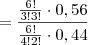 = \frac{\frac{6!}{3!3!}\cdot 0,56}{\frac{6!}{4!2!}\cdot 0,44} = \frac{\frac{6!}{3!3!}\cdot 0,56}{\frac{6!}{4!2!}\cdot 0,44}