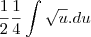 \frac{1}{2}\frac{1}{4}\int\sqrt{u}.du \frac{1}{2}\frac{1}{4}\int\sqrt{u}.du