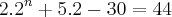 2.{2}^{n}+5.2-30=44 2.{2}^{n}+5.2-30=44