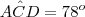 A\hat{C}D=78^o A\hat{C}D=78^o