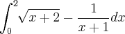 \int_{0}^{2} \sqrt[]{x+2}- \frac{1}{x+1}dx