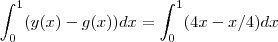 \int_{0}^{1} (y(x) - g(x))dx = \int_{0}^{1} (4x - x/4 )dx \int_{0}^{1} (y(x) - g(x))dx = \int_{0}^{1} (4x - x/4 )dx