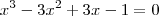 x^3-3x^2+3x-1=0 x^3-3x^2+3x-1=0