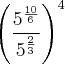 \left(\frac{{5}^{\frac{10}{6}}}{{5}^{\frac{2}{3}}} \right)^4 \left(\frac{{5}^{\frac{10}{6}}}{{5}^{\frac{2}{3}}} \right)^4