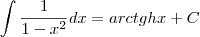 \int \frac{1}{1-x^{2}}dx=arc tgh x +C