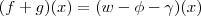 (f+g)(x) =(w-\phi -\gamma)(x) (f+g)(x) =(w-\phi -\gamma)(x)