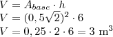 \\V=A_{base}\cdot h\\V=(0,5\sqrt{2})^{2}\cdot 6\\V=0,25\cdot2\cdot6=3 \text{ m}^3