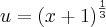 u={{\left(x+1 \right)}^{\frac{1}{3}}} u={{\left(x+1 \right)}^{\frac{1}{3}}}