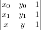 \begin{vmatrix}
{x}_{0} & {y}_{0} & 1 \\
{x}_{1} & {y}_{1} & 1\\
x & y & 1
\end{vmatrix} \begin{vmatrix}
{x}_{0} & {y}_{0} & 1 \\
{x}_{1} & {y}_{1} & 1\\
x & y & 1
\end{vmatrix}