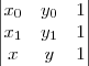 \begin{vmatrix}
   {x}_{0} & {y}_{0} & 1  \\ 
   {x}_{1} & {y}_{1} & 1\\
   x & y & 1
\end{vmatrix}