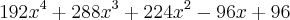 192{x}^{4}+288{x}^{3}+224{x}^{2}-96x+96