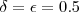 \delta = \epsilon = 0.5