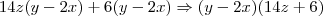 14z(y-2x) + 6(y-2x) \Rightarrow (y-2x)(14z+6) 14z(y-2x) + 6(y-2x) \Rightarrow (y-2x)(14z+6)