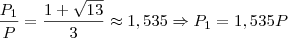 \frac{P_1}{P} = \frac{1 + \sqrt{13}}{3} \approx 1,535 \Rightarrow P_1 = 1,535 P