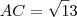 AC = \sqrt 13 AC = \sqrt 13