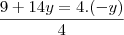 \frac{9 + 14y = 4.(-y)}{4}