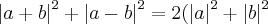 {\left|a+b \right|}^{2}+{\left|a-b \right|}^{2}=2({\left|a \right|}^{2}+{\left|b \right|}^{2}