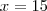 x=15 x=15