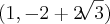 (1,-2+2\sqrt[]{3})