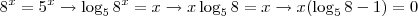 8^x = 5^x \rightarrow \log_5 8^x = x \rightarrow x \log_5 8 = x \rightarrow x(\log_5 8 -1) = 0