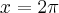 x=2\pi
