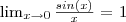 $\lim_{x\rightarrow 0} \frac{sin(x)}{x}$ = 1