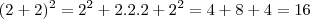 (2 + 2 )^2 = 2^2 + 2.2.2 + 2^2 = 4 + 8 + 4 = 16 (2 + 2 )^2 = 2^2 + 2.2.2 + 2^2 = 4 + 8 + 4 = 16
