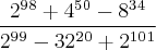 \frac{2^9^8+4^5^0-8^3^4}{2^9^9-32^2^0+2^1^0^1}