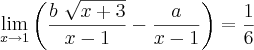 \lim_{x\rightarrow1} \left( \frac{b\ \sqrt{x+3}}{x-1}- \frac{a}{x-1} \right) = \frac{1}{6}