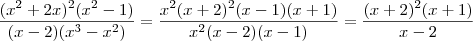 \frac{(x^2+2x)^2(x^2-1)}{(x-2)(x^3-x^2)} = \frac{x^2(x+2)^2(x-1)(x+1)}{x^2(x-2)(x-1)} = \frac{(x+2)^2(x+1)}{x-2} \frac{(x^2+2x)^2(x^2-1)}{(x-2)(x^3-x^2)} = \frac{x^2(x+2)^2(x-1)(x+1)}{x^2(x-2)(x-1)} = \frac{(x+2)^2(x+1)}{x-2}