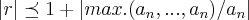 \left|r \right|\preceq 1+\left|max.({a}_{n},...,{a}_{n})/{a}_{n} \right| \left|r \right|\preceq 1+\left|max.({a}_{n},...,{a}_{n})/{a}_{n} \right|
