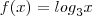 f(x) = {log}_{3} x