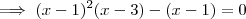 \implies (x-1)^2(x-3) - (x-1) = 0