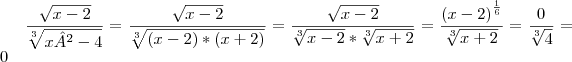 \frac{\sqrt{x-2}}{\sqrt[3]{x²-4}}=\frac{\sqrt{x-2}}{\sqrt[3]{(x-2)*(x+2)}}=\frac{\sqrt{x-2}}{\sqrt[3]{x-2}*\sqrt[3]{x+2}} =\frac{{(x-2)}^{\frac{1}{6}}}{\sqrt[3]{x+2}} = \frac{0}{\sqrt[3]{4}} = 0