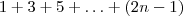 1 + 3 + 5 + \ldots + (2n-1)