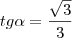 tg \alpha = \frac{\sqrt{3}}{3}