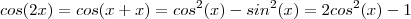 cos(2x) = cos(x+x) = cos^2(x) - sin^2(x)  = 2cos^2(x) - 1