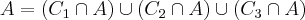 A = (C_1 \cap A) \cup (C_2 \cap A) \cup (C_3 \cap A)